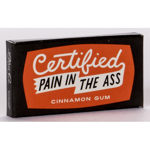 Certified Pain In A** Gum