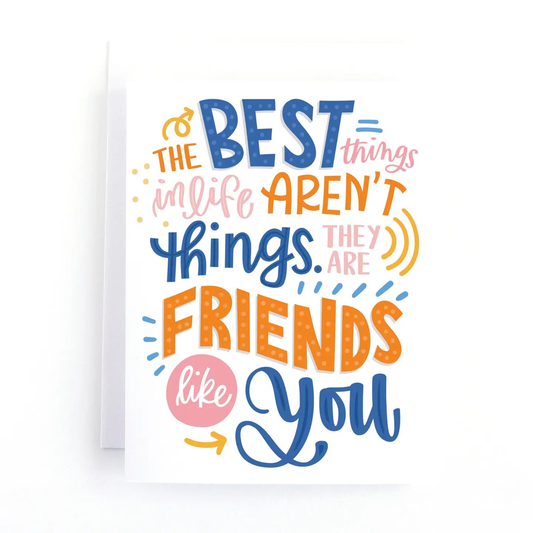 The Best Things in Life...Friendship Card
