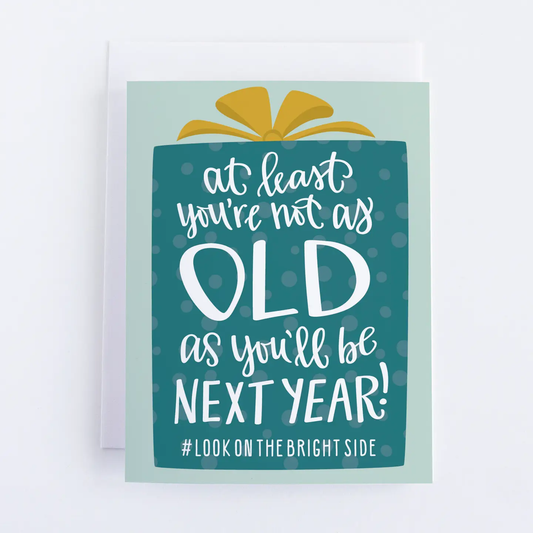 At Least You're Not As Old Birthday Card