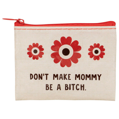 Don't Make Mommy Be a B*tch Coin Purse